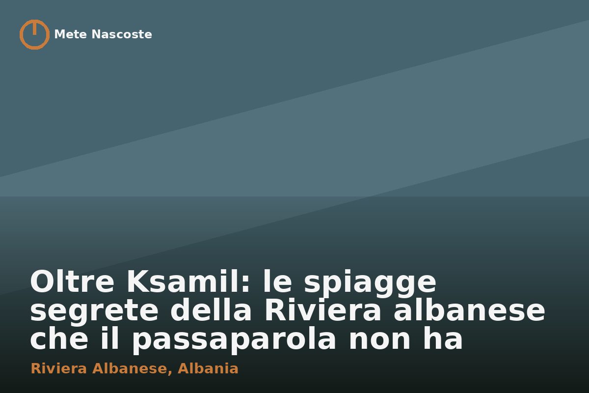 Oltre Ksamil: le spiagge segrete della Riviera albanese che il passaparola non ha ancora rovinato