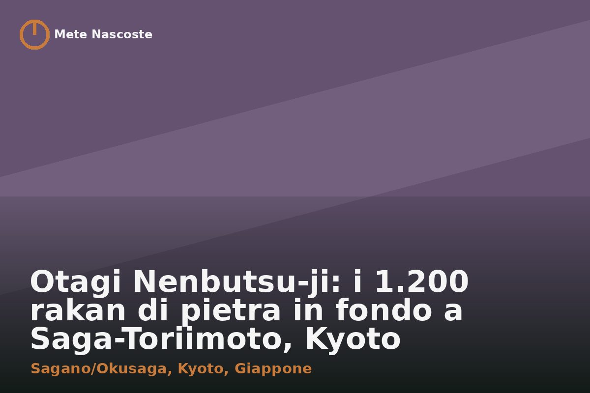 Otagi Nenbutsu-ji: i 1.200 rakan di pietra in fondo a Saga-Toriimoto, Kyoto