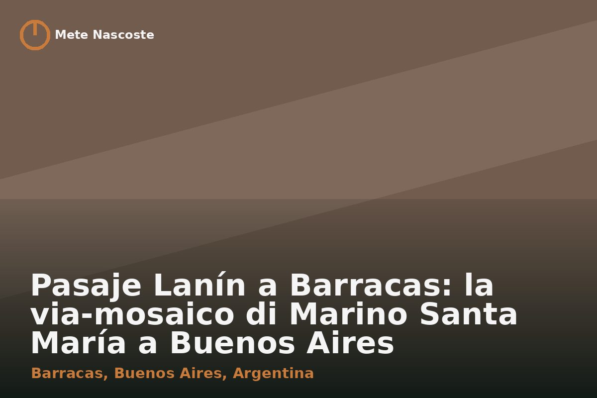 Pasaje Lanín a Barracas: la via-mosaico di Marino Santa María a Buenos Aires