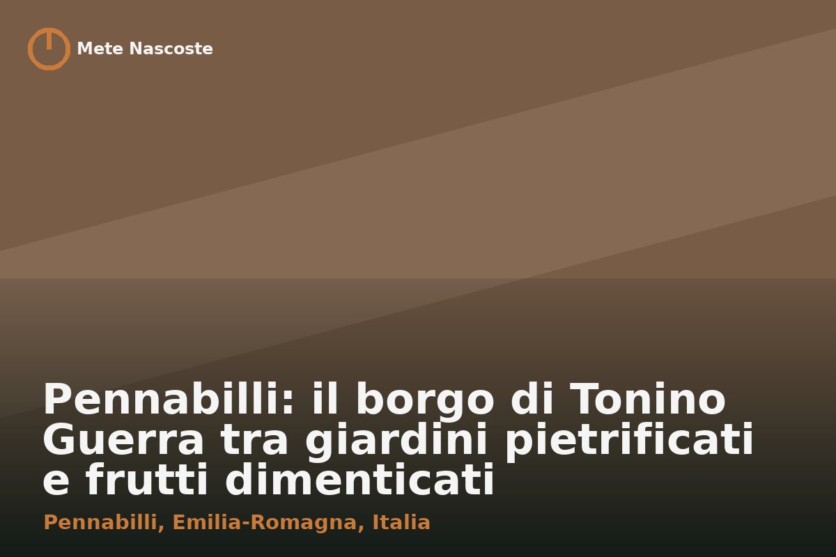 Pennabilli: il borgo di Tonino Guerra tra giardini pietrificati e frutti dimenticati