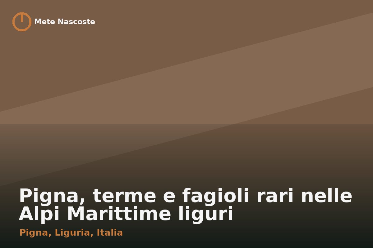 Pigna, terme e fagioli rari nelle Alpi Marittime liguri
