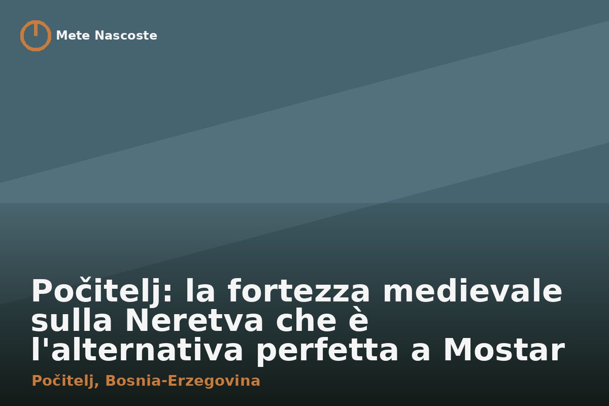 Počitelj: la fortezza medievale sulla Neretva che è l'alternativa perfetta a Mostar