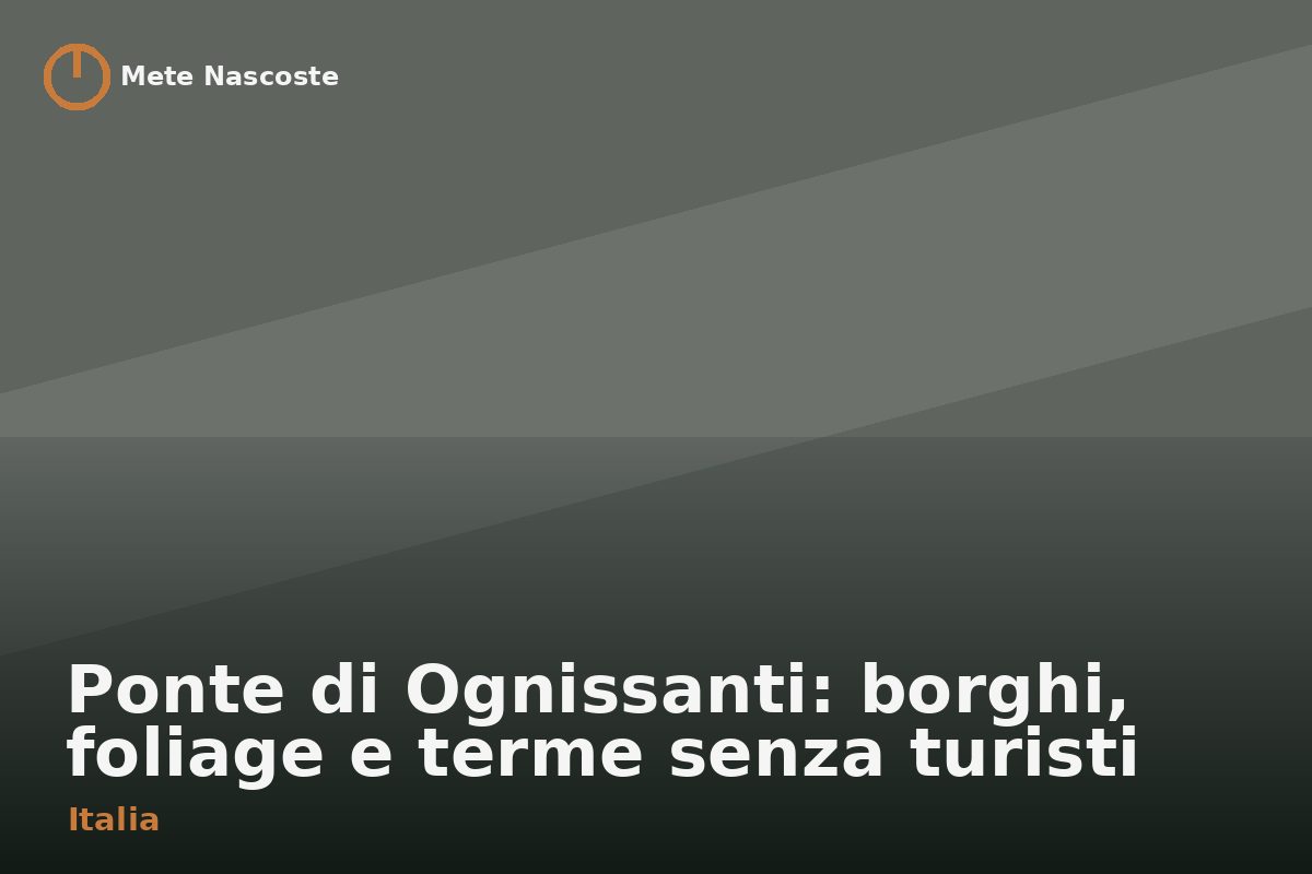 Ponte di Ognissanti: borghi, foliage e terme senza turisti