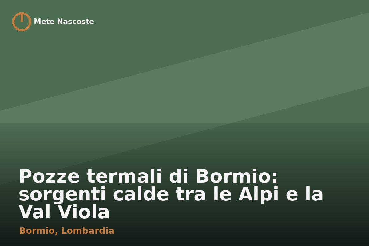 Pozze termali di Bormio: sorgenti calde tra le Alpi e la Val Viola