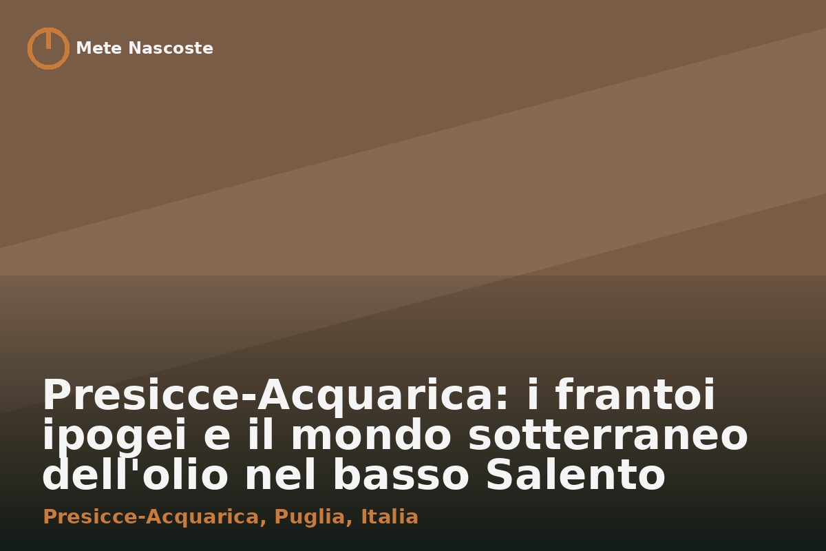 Presicce-Acquarica: i frantoi ipogei e il mondo sotterraneo dell'olio nel basso Salento