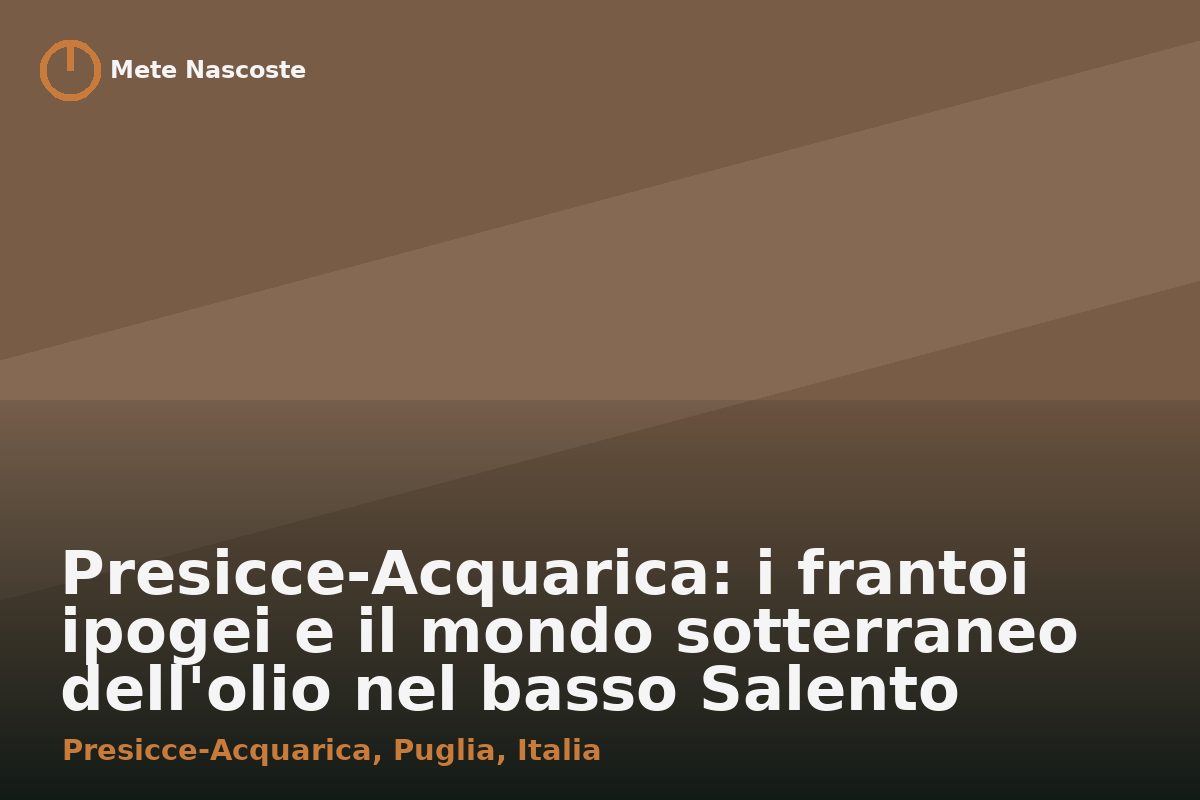 Presicce-Acquarica: i frantoi ipogei e il mondo sotterraneo dell'olio nel basso Salento