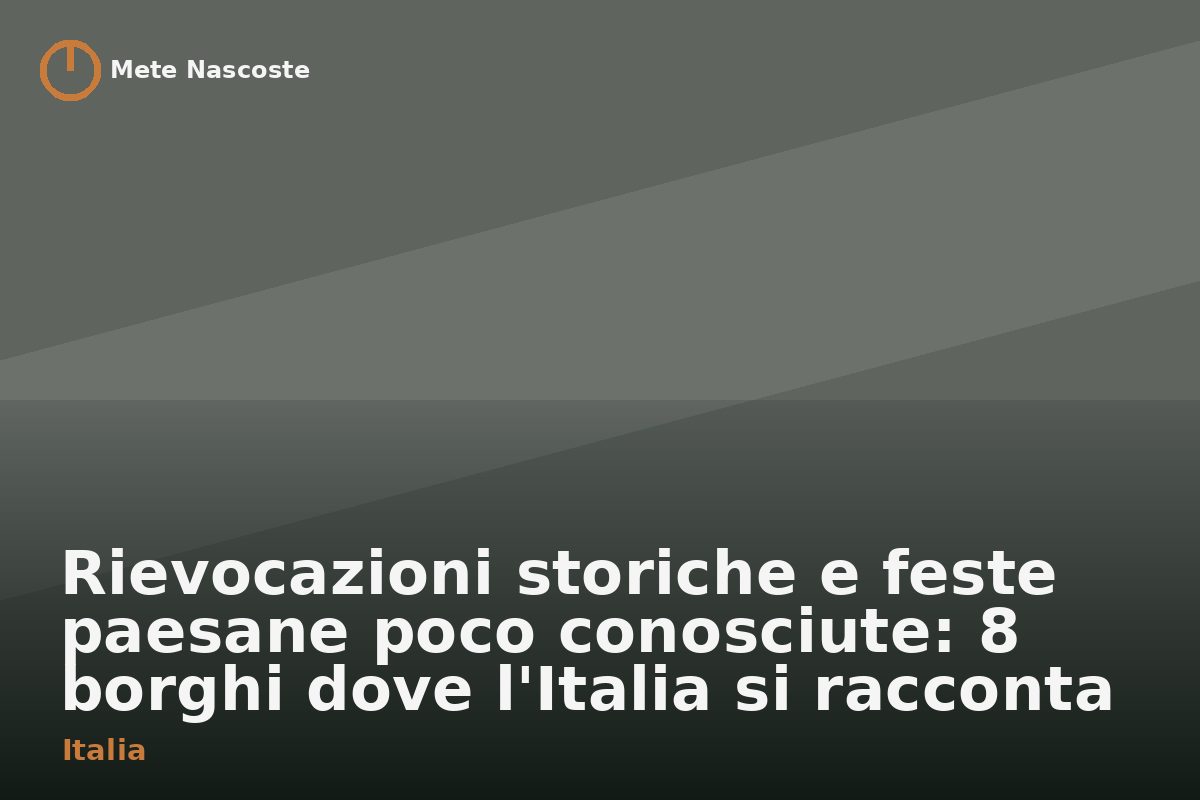 Rievocazioni storiche e feste paesane poco conosciute: 8 borghi dove l'Italia si racconta
