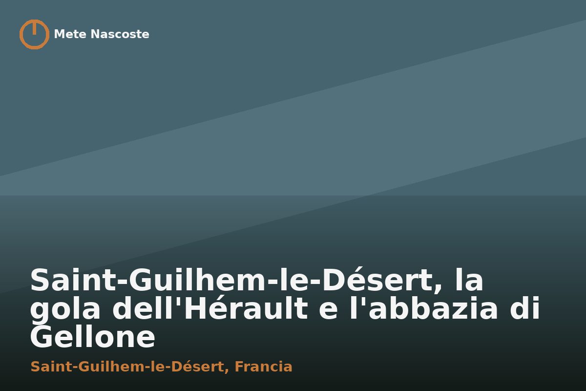 Saint-Guilhem-le-Désert, la gola dell'Hérault e l'abbazia di Gellone