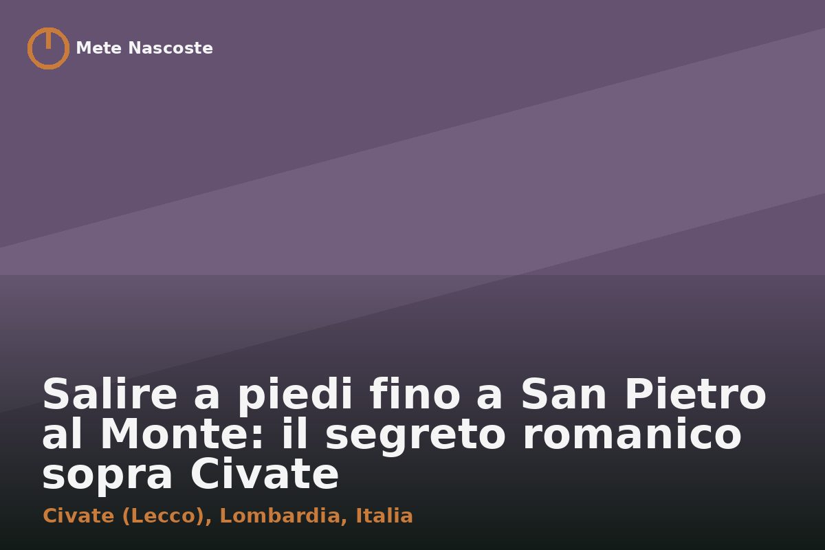 Salire a piedi fino a San Pietro al Monte: il segreto romanico sopra Civate