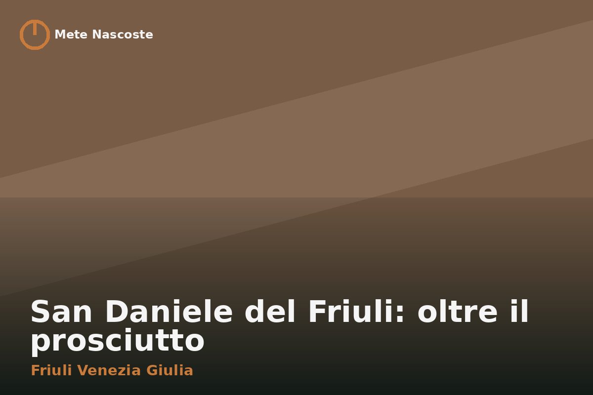 San Daniele del Friuli: oltre il prosciutto