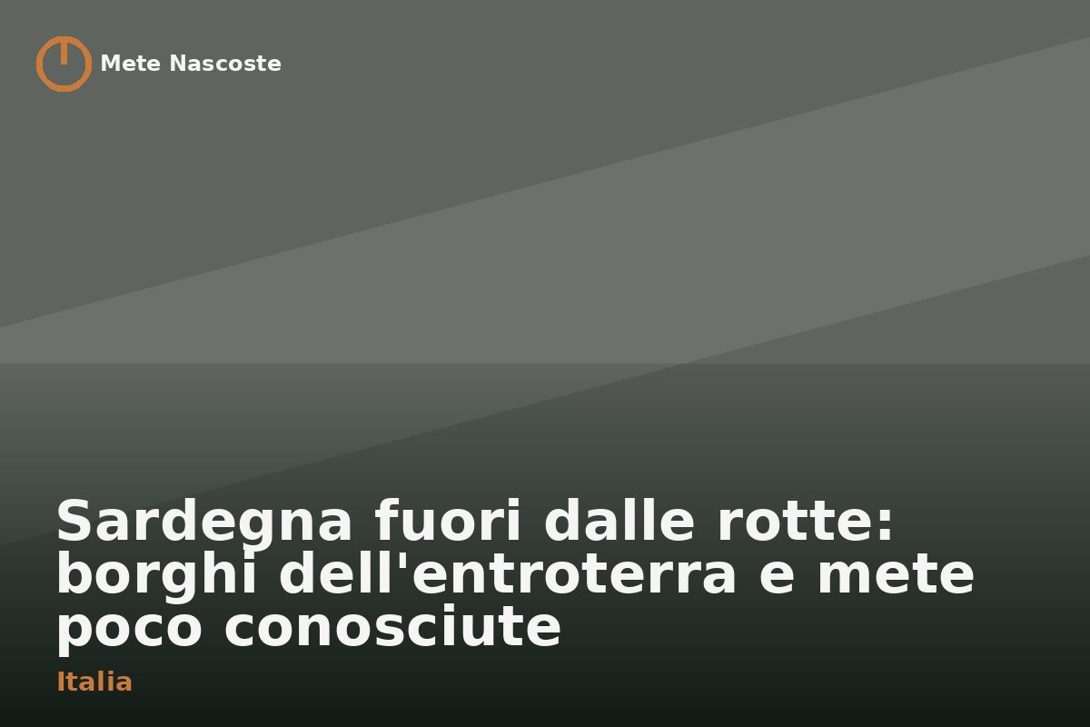 Sardegna fuori dalle rotte: borghi dell'entroterra e mete poco conosciute