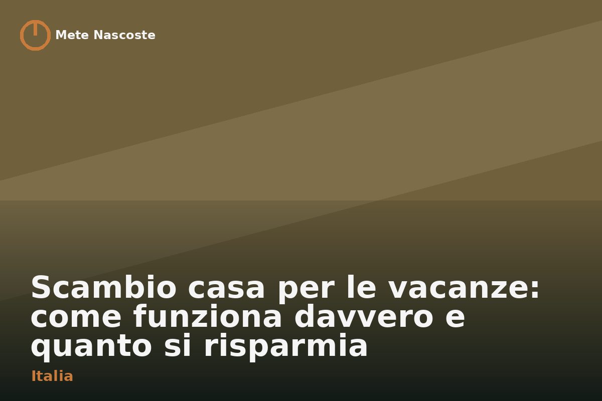 Scambio casa per le vacanze: come funziona davvero e quanto si risparmia