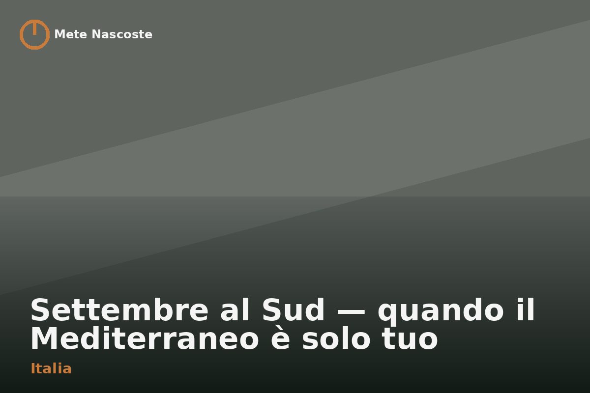Settembre al Sud — quando il Mediterraneo è solo tuo