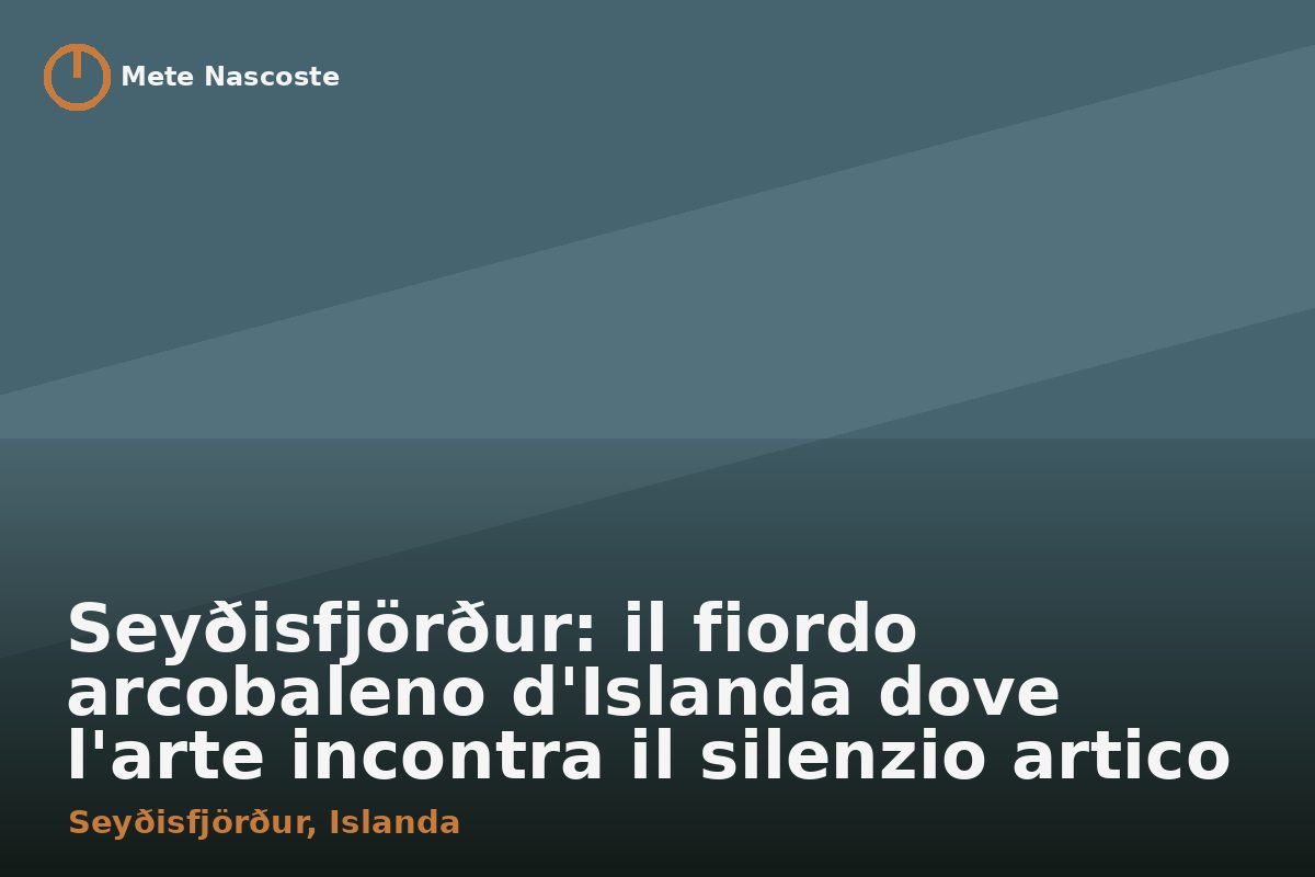 Seyðisfjörður: il fiordo arcobaleno d'Islanda dove l'arte incontra il silenzio artico