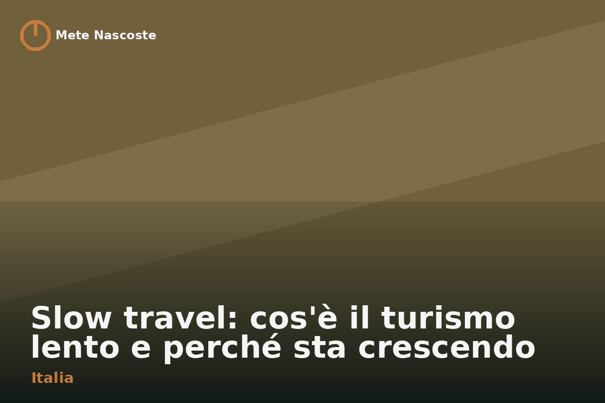 Slow travel: cos'è il turismo lento e perché sta crescendo