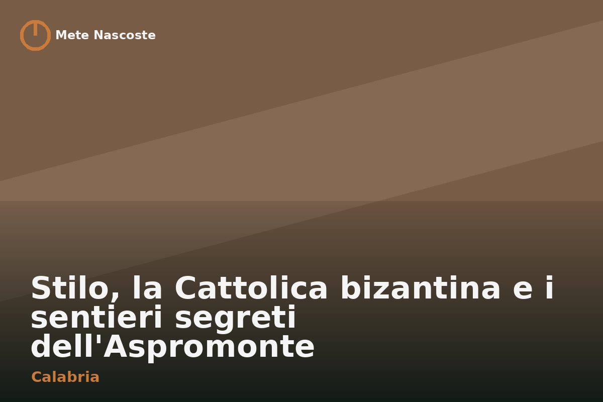 Stilo, la Cattolica bizantina e i sentieri segreti dell'Aspromonte