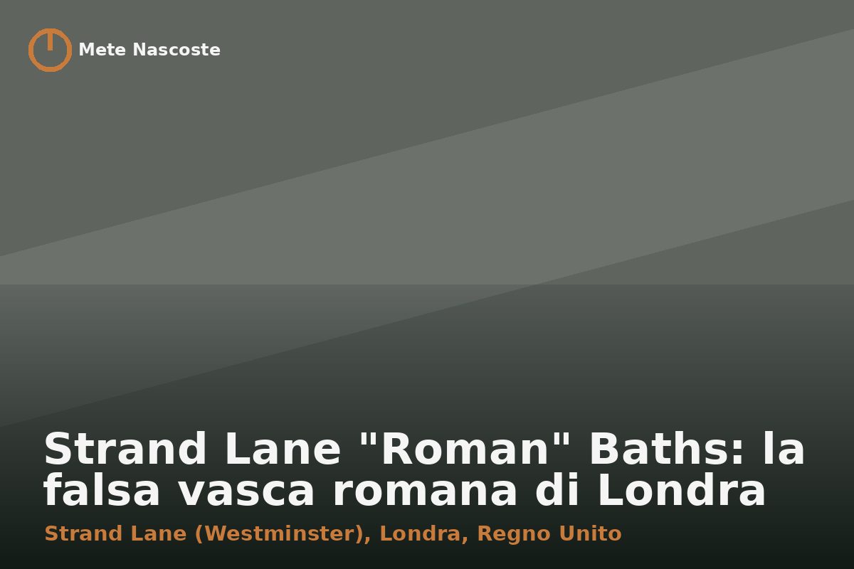 Strand Lane "Roman" Baths: la falsa vasca romana di Londra