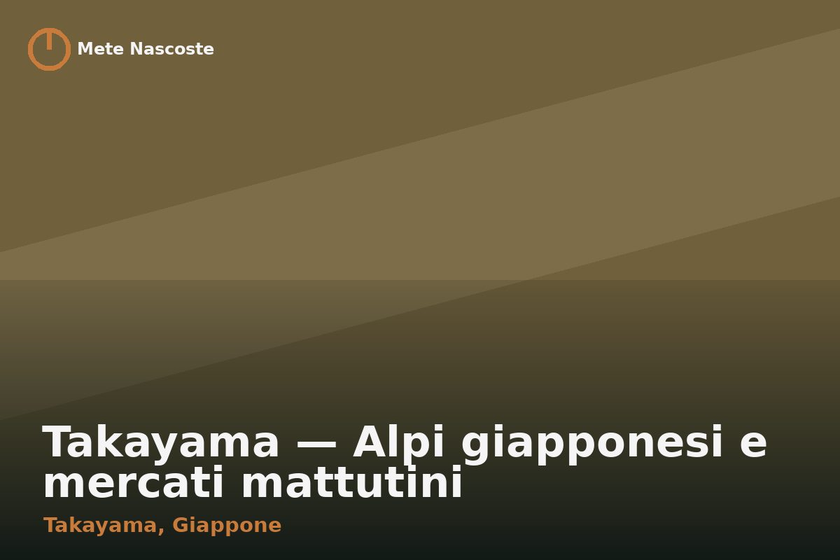 Takayama — Alpi giapponesi e mercati mattutini