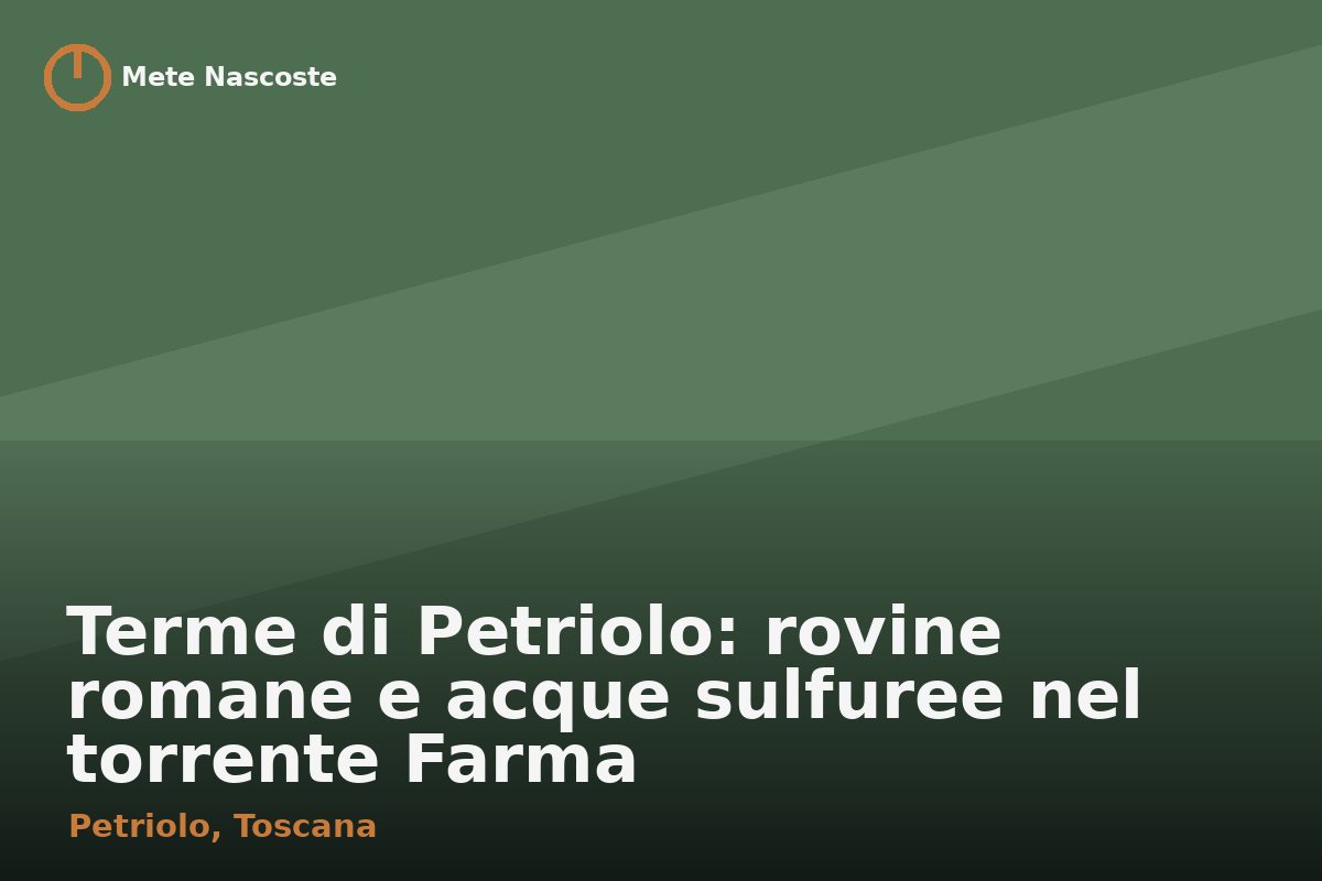 Terme di Petriolo: rovine romane e acque sulfuree nel torrente Farma