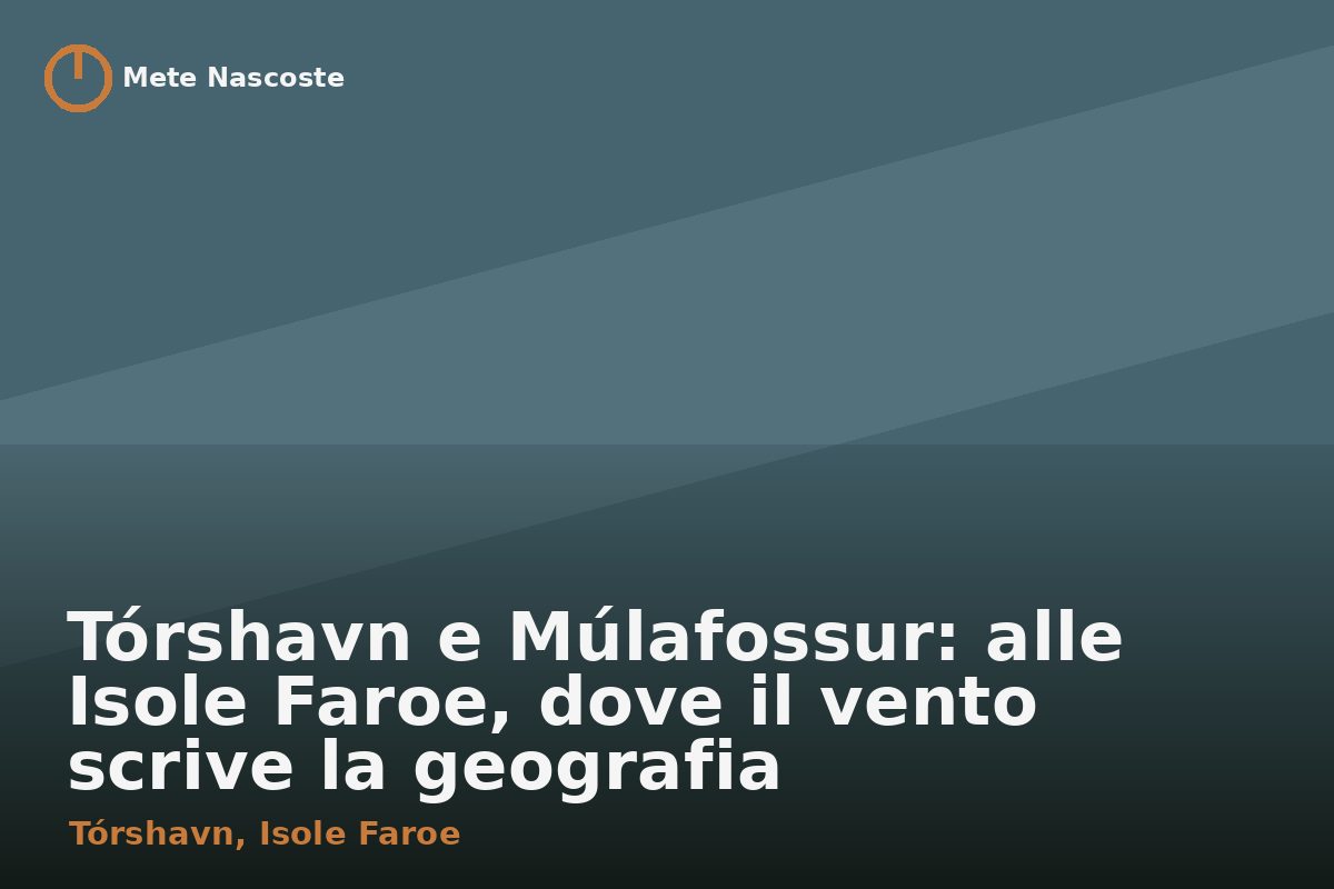 Tórshavn e Múlafossur: alle Isole Faroe, dove il vento scrive la geografia