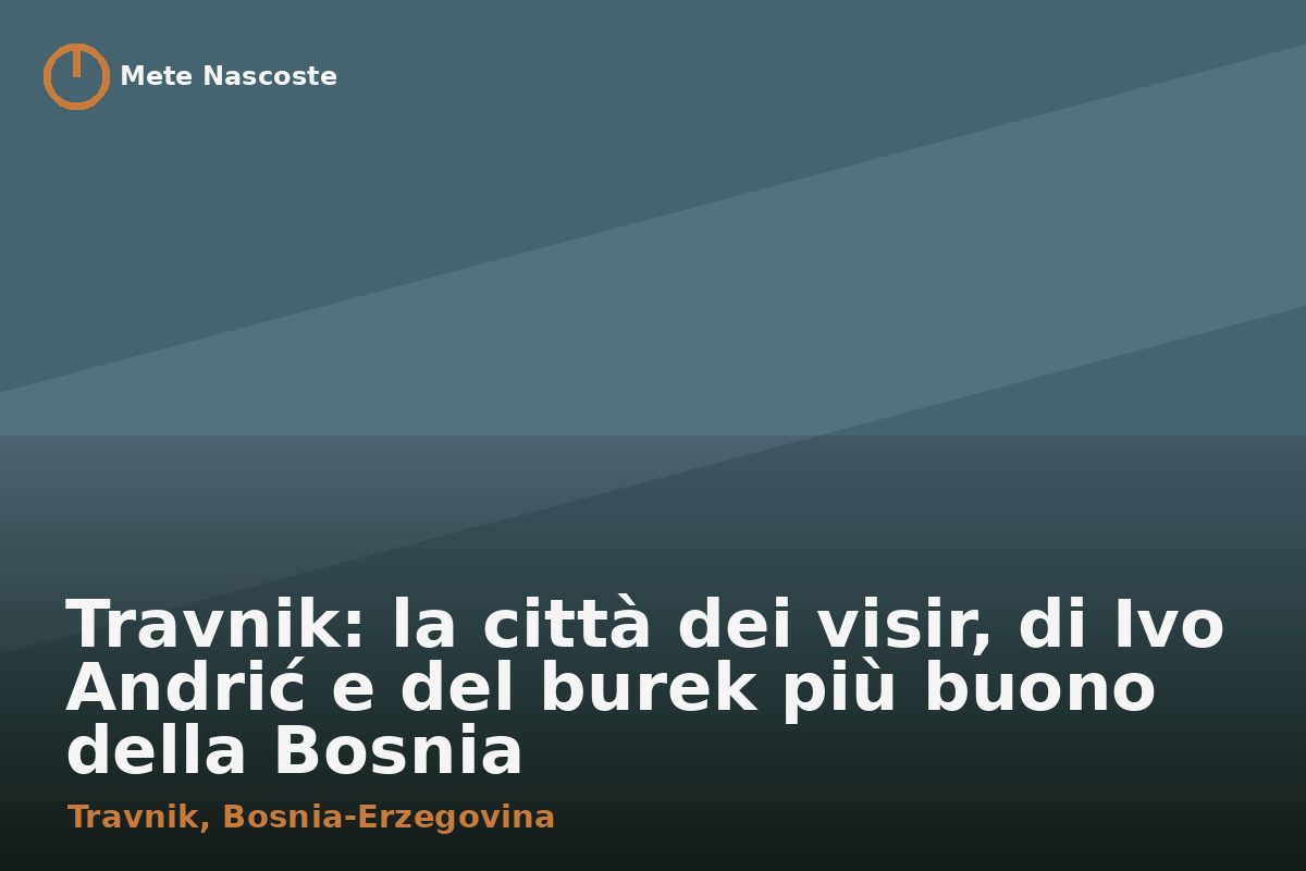 Travnik: la città dei visir, di Ivo Andrić e del burek più buono della Bosnia