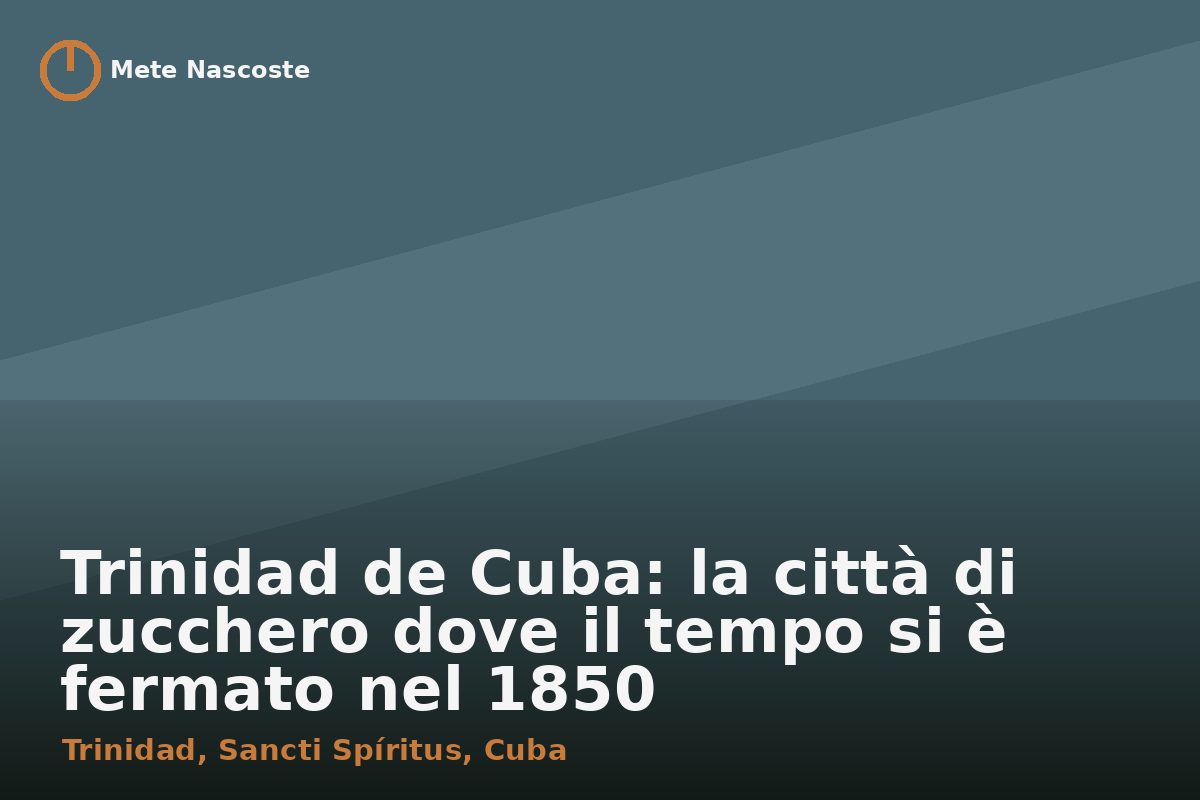 Trinidad de Cuba: la città di zucchero dove il tempo si è fermato nel 1850