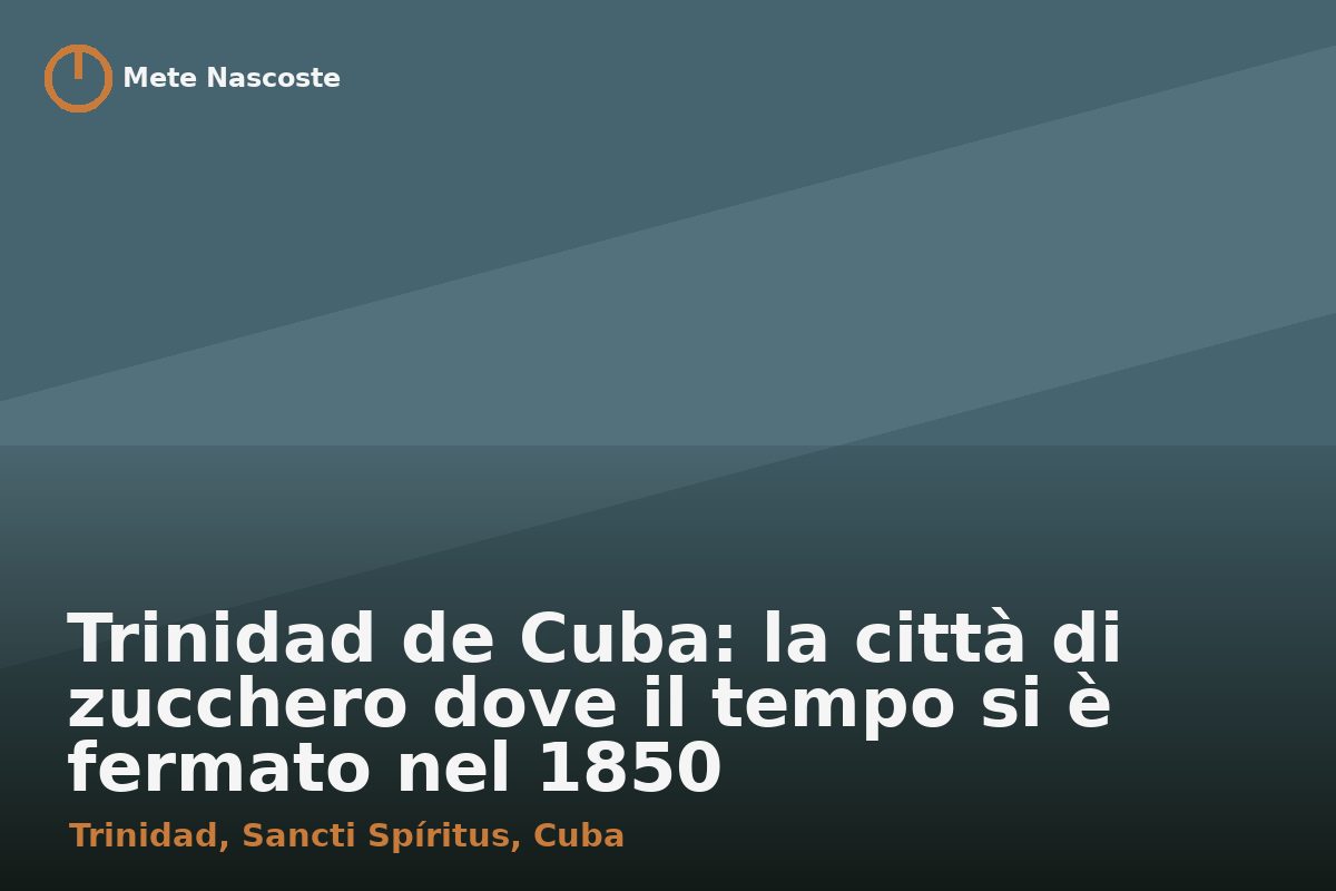 Trinidad de Cuba: la città di zucchero dove il tempo si è fermato nel 1850