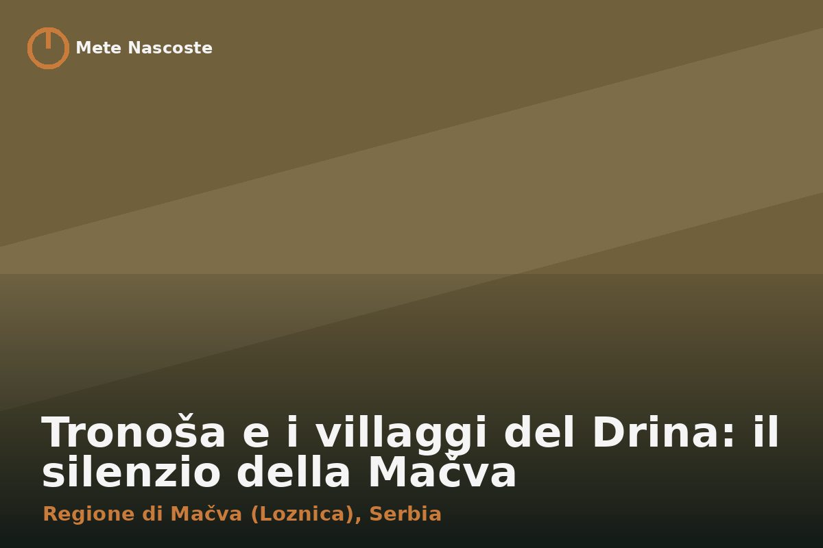 Tronoša e i villaggi del Drina: il silenzio della Mačva