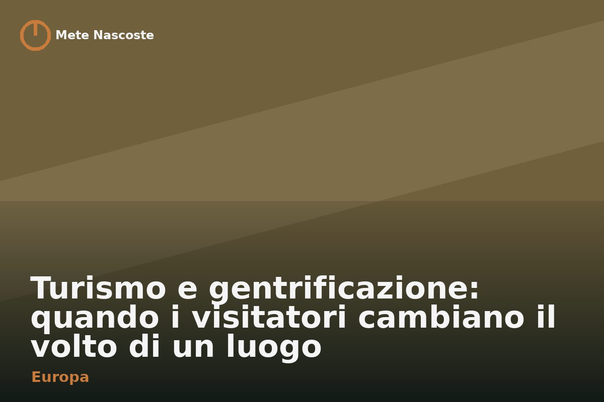 Turismo e gentrificazione: quando i visitatori cambiano il volto di un luogo