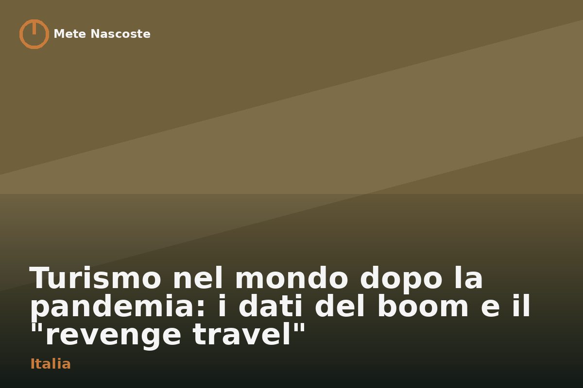 Turismo nel mondo dopo la pandemia: i dati del boom e il "revenge travel"
