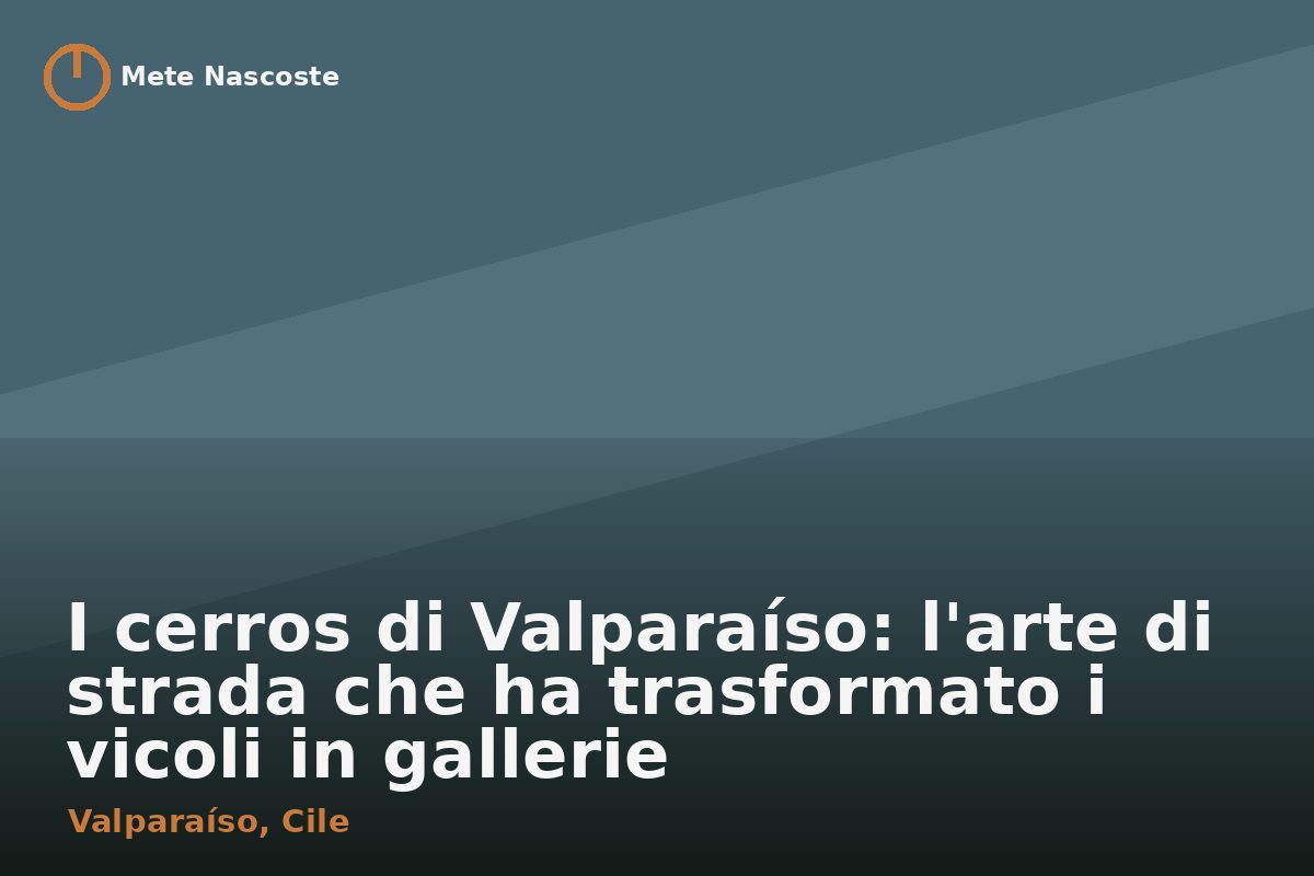 I cerros di Valparaíso: l'arte di strada che ha trasformato i vicoli in gallerie