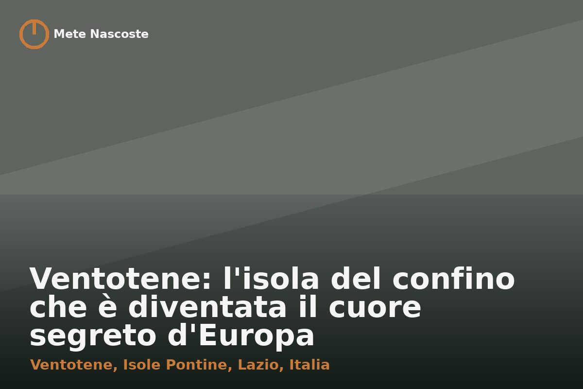 Ventotene: l'isola del confino che è diventata il cuore segreto d'Europa