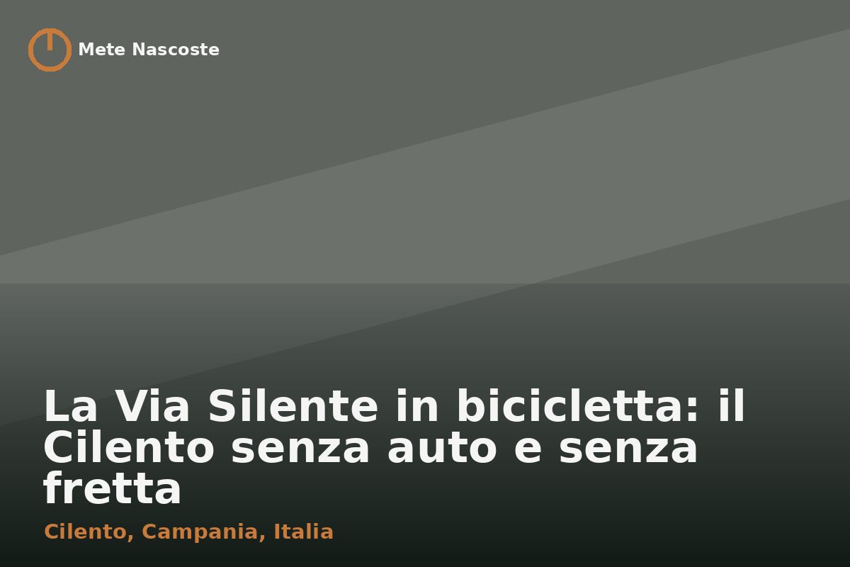 La Via Silente in bicicletta: il Cilento senza auto e senza fretta
