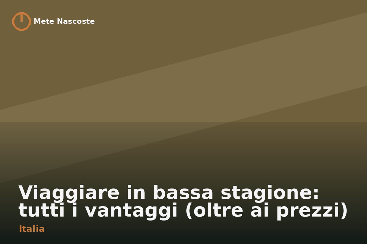Viaggiare in bassa stagione: tutti i vantaggi (oltre ai prezzi)