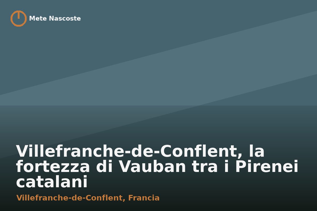 Villefranche-de-Conflent, la fortezza di Vauban tra i Pirenei catalani