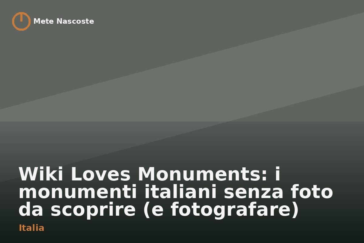 Wiki Loves Monuments: i monumenti italiani senza foto da scoprire (e fotografare)